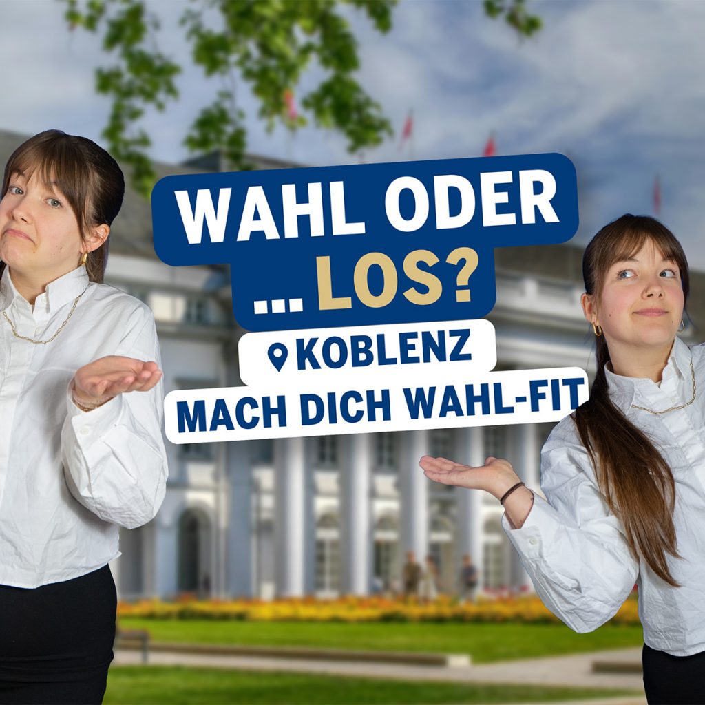 Ellie steht links und rechts im Bild und zeigen mit offenen Händen eine fragende Geste. In der Mitte befindet sich der Schriftzug „Wahl oder … los? Mach dich wahl-fit“. Im Hintergrund ist das Kurfürstliche Schloss Koblenz.