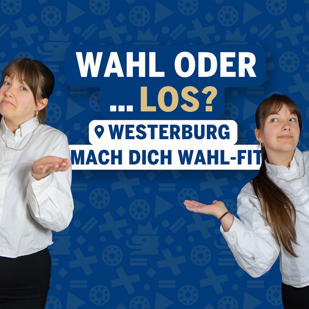 Ellie steht links und rechts im Bild und zeigen mit offenen Händen eine fragende Geste. In der Mitte befindet sich der Schriftzug „Wahl oder … los? Mach dich wahl-fit“. Im Hintergrund ist das blaue Kampagnenmuster zu sehen.