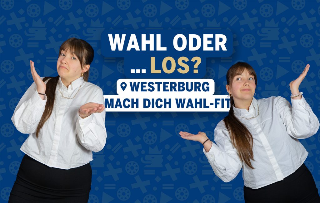 Ellie steht links und rechts im Bild und zeigen mit offenen Händen eine fragende Geste. In der Mitte befindet sich der Schriftzug „Wahl oder … los? Mach dich wahl-fit“. Im Hintergrund ist das blaue Kampagnenmuster zu sehen.